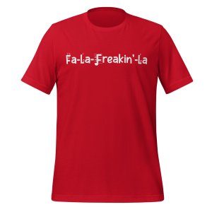 Fa La Freakin La t-shirt
