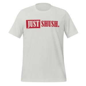 Just Shush. T-shirt