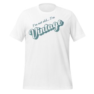I'm not old... I'm Vintage T-shirt